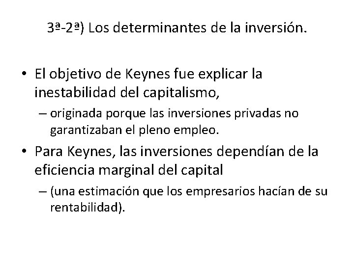 3ª-2ª) Los determinantes de la inversión. • El objetivo de Keynes fue explicar la