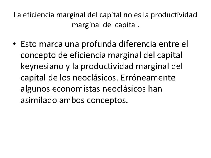La eficiencia marginal del capital no es la productividad marginal del capital. • Esto