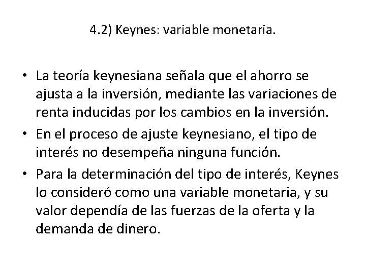 4. 2) Keynes: variable monetaria. • La teoría keynesiana señala que el ahorro se