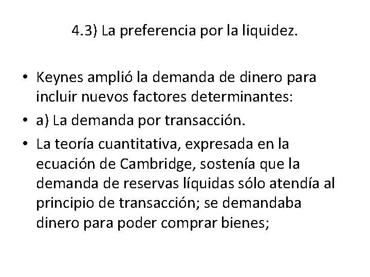 4. 3) La preferencia por la liquidez. • Keynes amplió la demanda de dinero