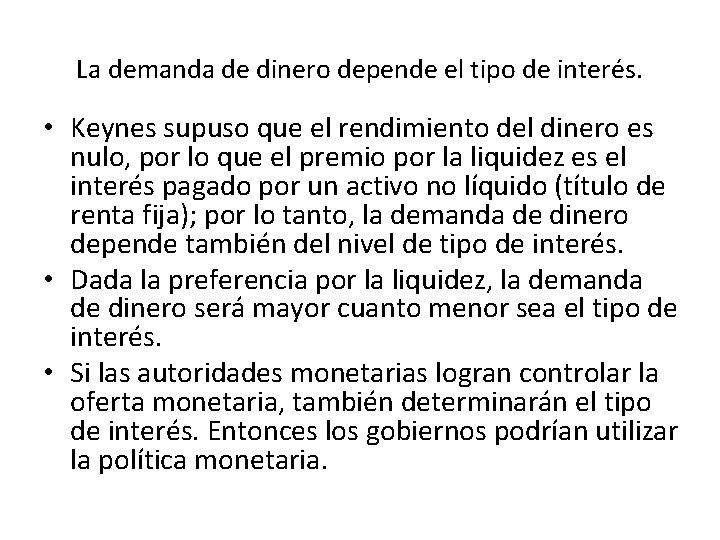 La demanda de dinero depende el tipo de interés. • Keynes supuso que el