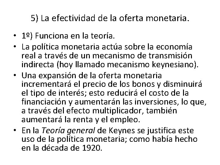 5) La efectividad de la oferta monetaria. • 1º) Funciona en la teoría. •