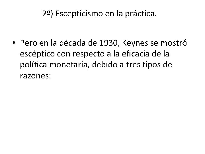 2º) Escepticismo en la práctica. • Pero en la década de 1930, Keynes se