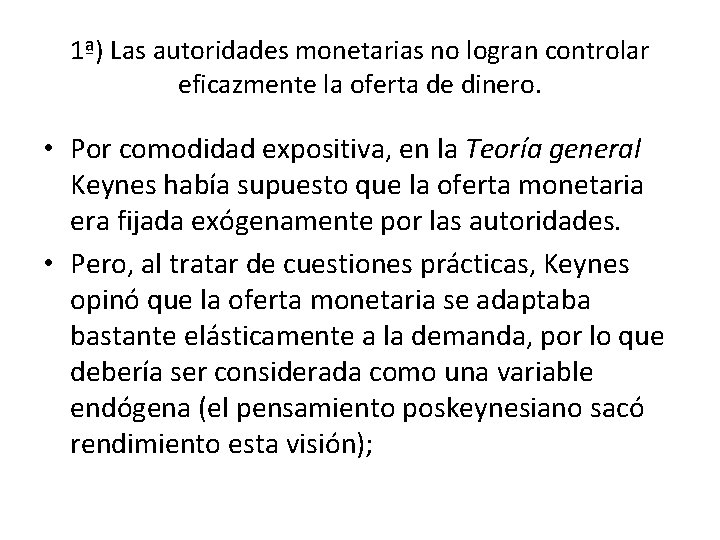 1ª) Las autoridades monetarias no logran controlar eficazmente la oferta de dinero. • Por