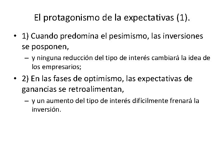 El protagonismo de la expectativas (1). • 1) Cuando predomina el pesimismo, las inversiones