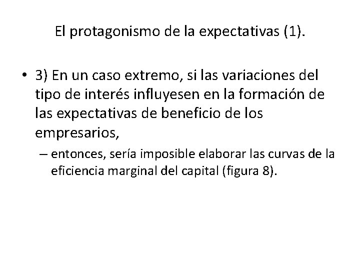 El protagonismo de la expectativas (1). • 3) En un caso extremo, si las