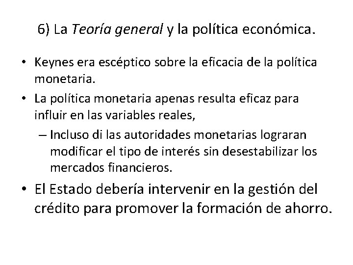 6) La Teoría general y la política económica. • Keynes era escéptico sobre la