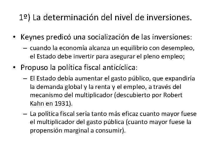 1º) La determinación del nivel de inversiones. • Keynes predicó una socialización de las