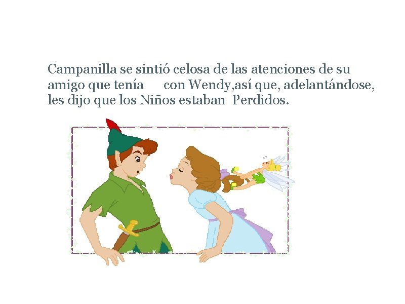 Peter Pan, Wendy y Campanilla se sintió celosa de las atenciones de su amigo