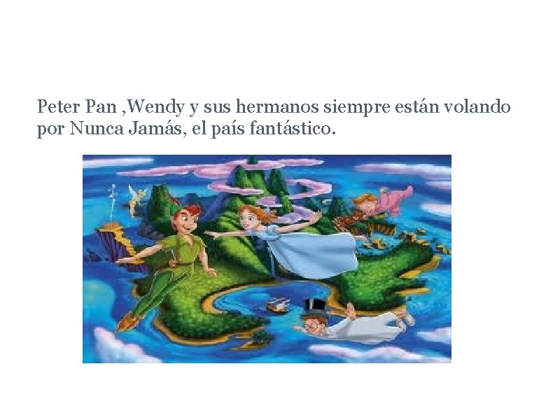  El País de Nunca Jamás Peter Pan , Wendy y sus hermanos siempre