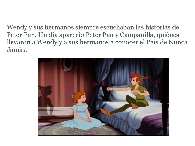 Historia Wendy y sus hermanos siempre escuchaban las historias de Peter Pan. Un día