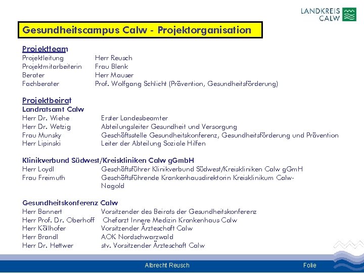Gesundheitscampus Calw - Projektorganisation Projektteam Projektleitung Projektmitarbeiterin Berater Fachberater Herr Reusch Frau Blenk Herr