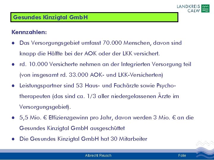 Gesundes Kinzigtal Gmb. H Kennzahlen: ● Das Versorgungsgebiet umfasst 70. 000 Menschen, davon sind