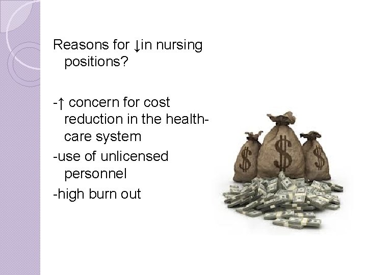 Reasons for ↓in nursing positions? -↑ concern for cost reduction in the healthcare system Reasons for ↓in nursing positions? -↑ concern for cost reduction in the healthcare system