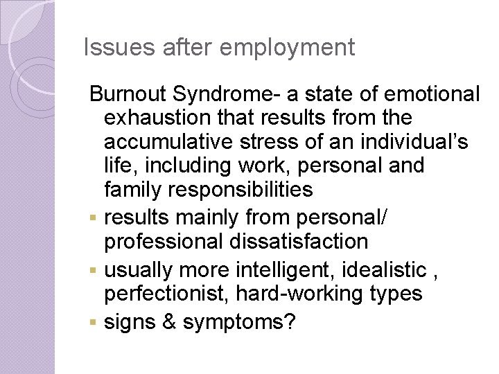 Issues after employment Burnout Syndrome- a state of emotional exhaustion that results from the Issues after employment Burnout Syndrome- a state of emotional exhaustion that results from the