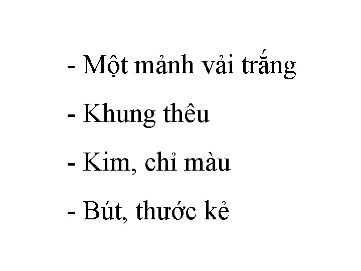 - Một mảnh vải trắng - Khung thêu - Kim, chỉ màu - Bút,