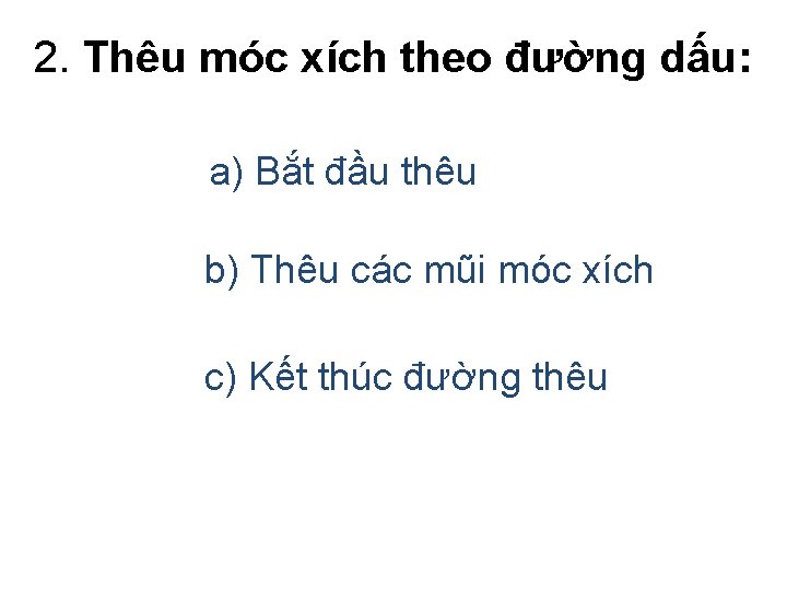 2. Thêu móc xích theo đường dấu: a) Bắt đầu thêu b) Thêu các