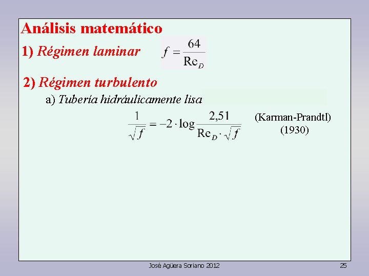 Análisis matemático 1) Régimen laminar 2) Régimen turbulento a) Tubería hidráulicamente lisa (Karman-Prandtl) (1930)