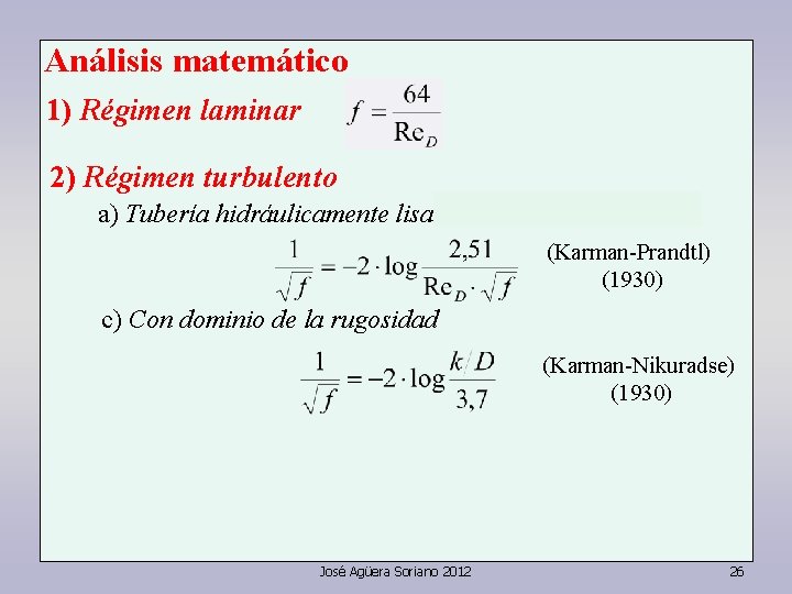 Análisis matemático 1) Régimen laminar 2) Régimen turbulento a) Tubería hidráulicamente lisa (Karman-Prandtl) (1930)