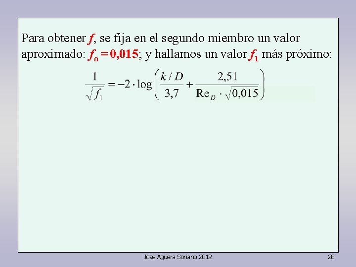 Para obtener f, se fija en el segundo miembro un valor aproximado: fo =