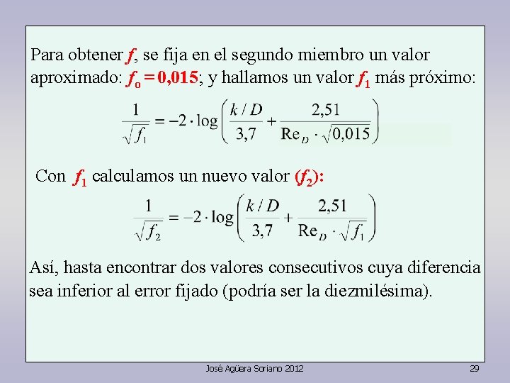 Para obtener f, se fija en el segundo miembro un valor aproximado: fo =