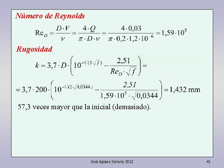 Número de Reynolds Rugosidad 57, 3 veces mayor que la inicial (demasiado). José Agüera