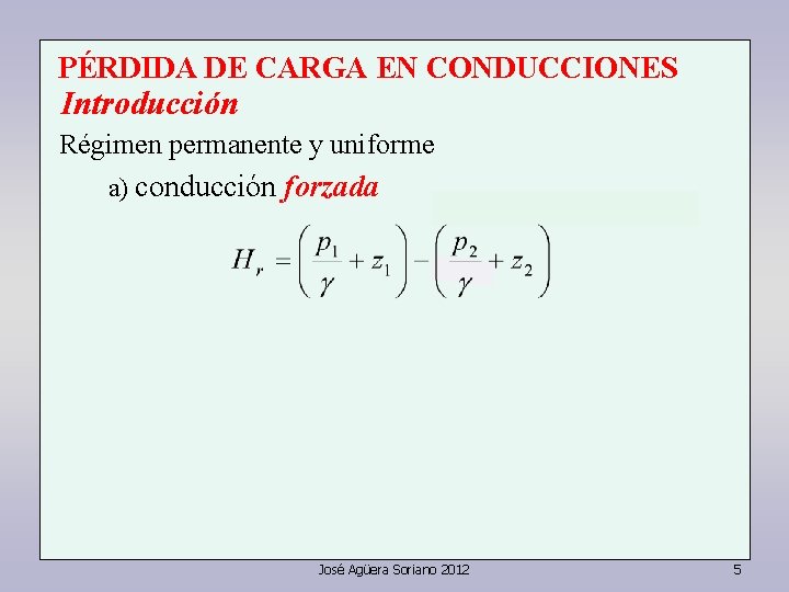 PÉRDIDA DE CARGA EN CONDUCCIONES Introducción Régimen permanente y uniforme a) conducción forzada José