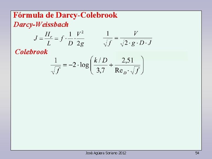 Fórmula de Darcy-Colebrook Darcy-Weissbach Colebrook José Agüera Soriano 2012 54 