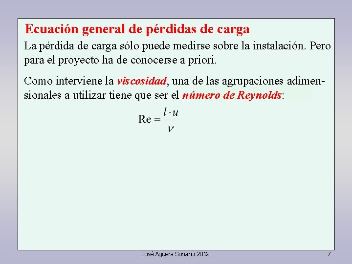 Ecuación general de pérdidas de carga La pérdida de carga sólo puede medirse sobre