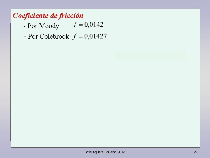 Coeficiente de fricción - Por Moody: - Por Colebrook: José Agüera Soriano 2012 79