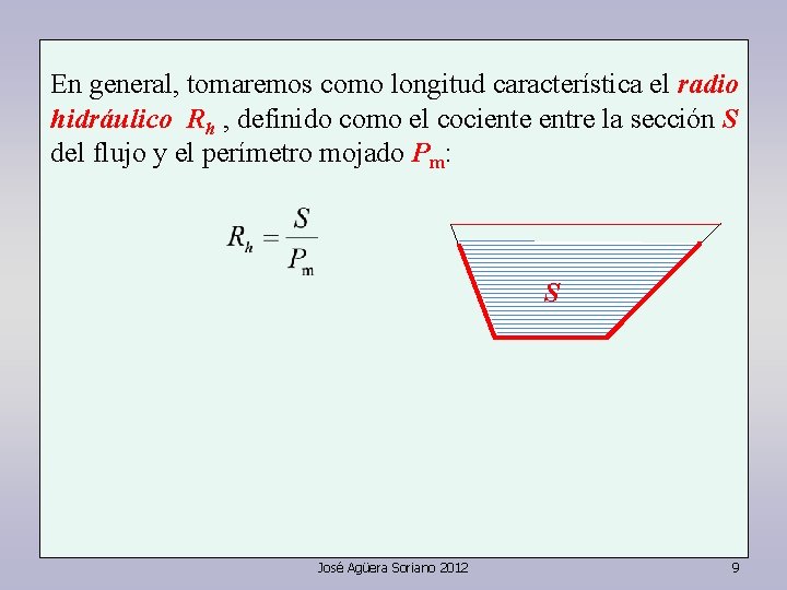 En general, tomaremos como longitud característica el radio hidráulico Rh , definido como el
