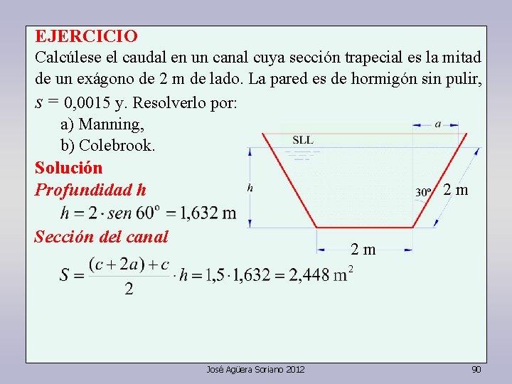 EJERCICIO Calcúlese el caudal en un canal cuya sección trapecial es la mitad de