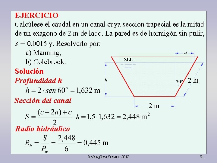 EJERCICIO Calcúlese el caudal en un canal cuya sección trapecial es la mitad de