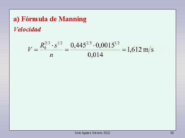 a) Fórmula de Manning Velocidad José Agüera Soriano 2012 92 