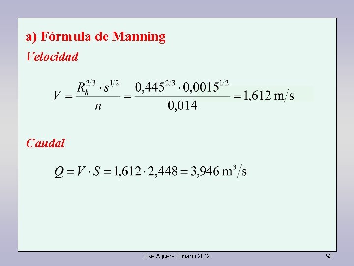 a) Fórmula de Manning Velocidad Caudal José Agüera Soriano 2012 93 