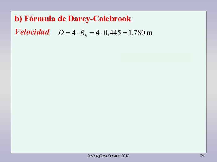 b) Fórmula de Darcy-Colebrook Velocidad José Agüera Soriano 2012 94 