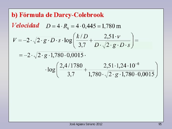 b) Fórmula de Darcy-Colebrook Velocidad José Agüera Soriano 2012 95 