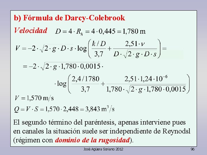 b) Fórmula de Darcy-Colebrook Velocidad El segundo término del paréntesis, apenas interviene pues en