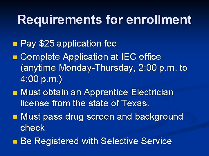 Requirements for enrollment Pay $25 application fee n Complete Application at IEC office (anytime