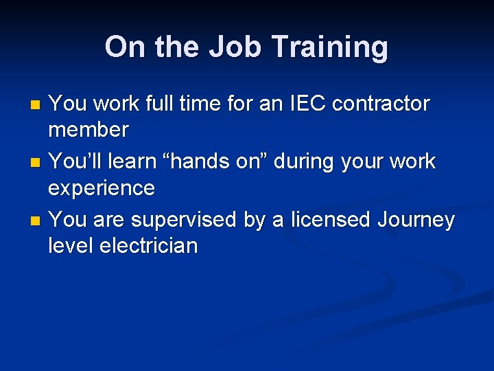 On the Job Training You work full time for an IEC contractor member n