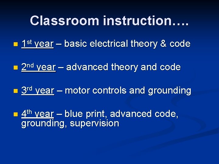 Classroom instruction…. n 1 st year – basic electrical theory & code n 2