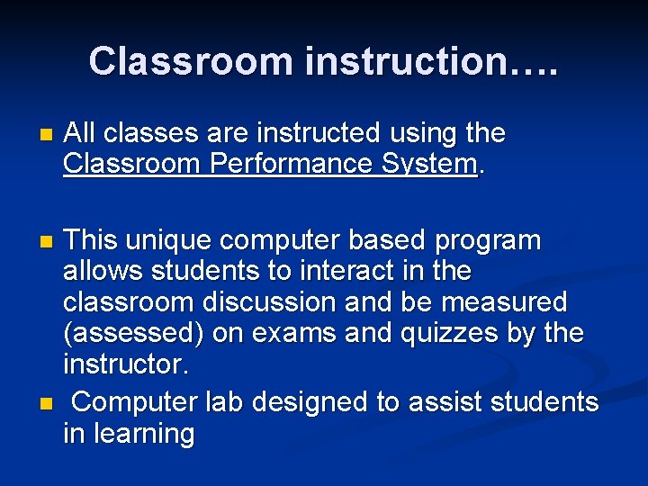 Classroom instruction…. n All classes are instructed using the Classroom Performance System. This unique