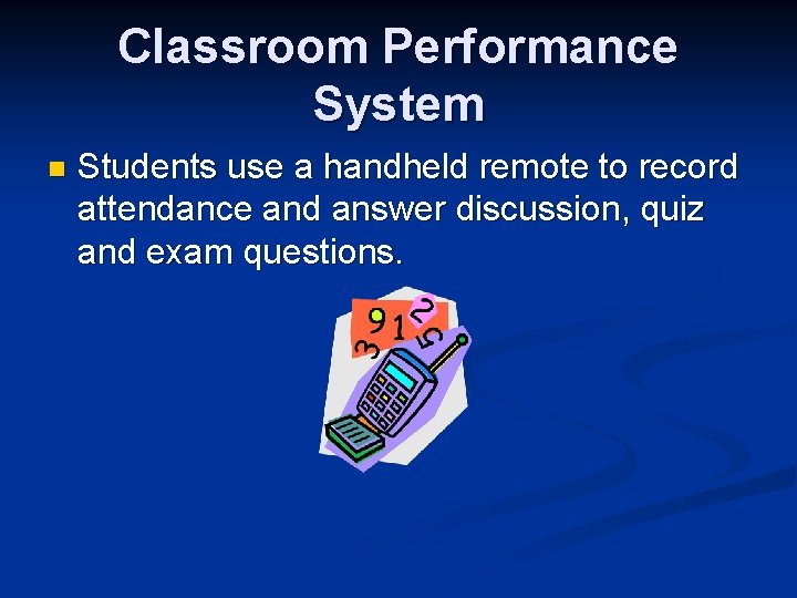 Classroom Performance System n Students use a handheld remote to record attendance and answer