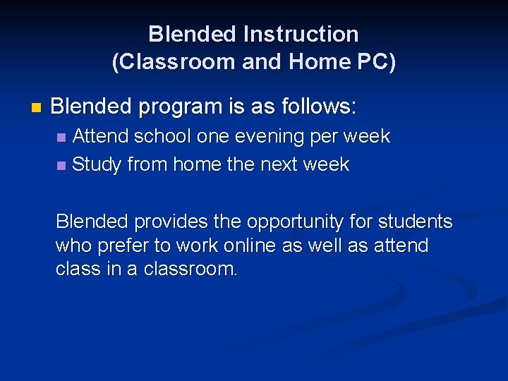 Blended Instruction (Classroom and Home PC) n Blended program is as follows: Attend school