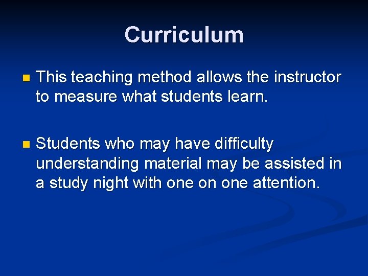 Curriculum n This teaching method allows the instructor to measure what students learn. n