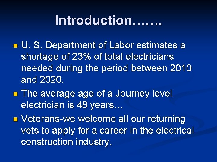 Introduction……. U. S. Department of Labor estimates a shortage of 23% of total electricians