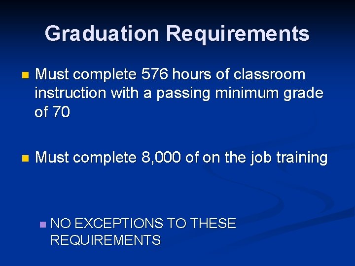 Graduation Requirements n Must complete 576 hours of classroom instruction with a passing minimum