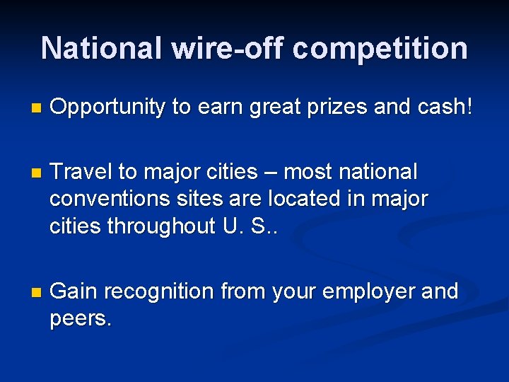 National wire-off competition n Opportunity to earn great prizes and cash! n Travel to