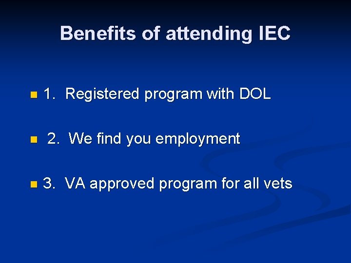 Benefits of attending IEC n n n 1. Registered program with DOL 2. We