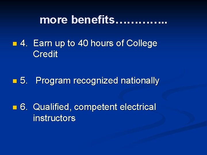 more benefits…………. . n 4. Earn up to 40 hours of College Credit n